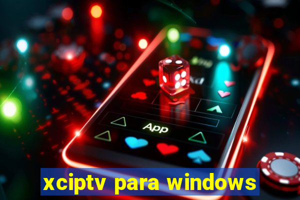 xciptv para windows